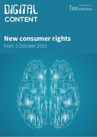 DIGITAL
CONTENT
New consumer rights
from 1 October 2015
a briefing note from
 