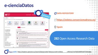 e-cienciaDatos
282 Open Access Research Data
9
DATA REPOSITORY
https://explore.openaire.eu/search/dataprovider?datasourceI...