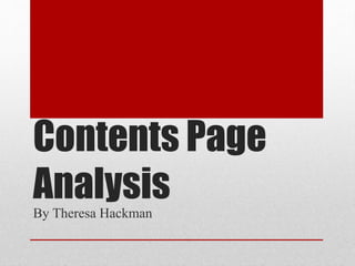 Contents Page 
Analysis 
By Theresa Hackman 
 