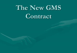 The New GMS
  Contract
 