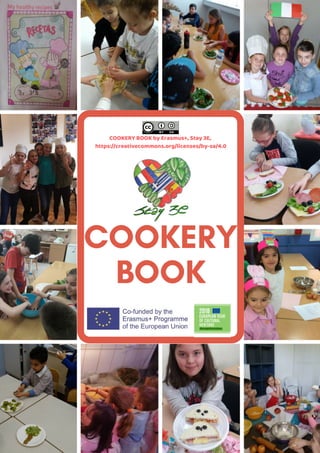 COOKERY
BOOK
COOKERY BOOK by Erasmus+, Stay 3E,
https://creativecommons.org/licenses/by-sa/4.0
 