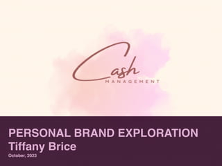 PERSONAL BRAND EXPLORATION
Tiffany Brice
October, 2023
 