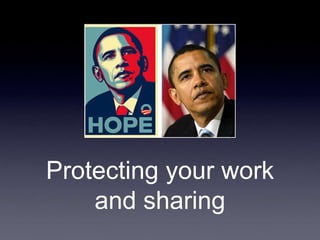 Protecting your work
    and sharing
 