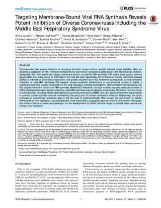 Targeting Membrane-Bound Viral RNA Synthesis Reveals
Potent Inhibition of Diverse Coronaviruses Including the
Middle East Respiratory Syndrome Virus
Anna Lundin1.
, Ronald Dijkman2,3.
, Tomas Bergstrom1
, Nina Kann4
, Beata Adamiak1
,
Charles Hannoun1
, Eveline Kindler2,3
, Hulda R. Jonsdottir2,3
, Doreen Muth5
, Joeri Kint6,7
,
Maria Forlenza6
, Marcel A. Muller5
, Christian Drosten5
, Volker Thiel2,3,8
*, Edward Trybala1
*
1 Department of Clinical Virology, University of Gothenburg, Goteborg, Sweden, 2 Institute of Immunobiology, Kantonal Hospital St.Gallen, St.Gallen, Switzerland,
3 Federal Department of Home Affairs, Institute of Virology and Immunology, Berne and Mittelhausern, Switzerland, 4 Organic Chemistry, Department of Chemical and
Biological Engineering, ChalmersUniversity of Technology, Goteborg, Sweden, 5 Institute of Virology, University of Bonn Medical Centre, Bonn, Germany, 6 Department of
Animal Sciences, Cell Biology and Immunology Group, Wageningen Institute of Animal Sciences, Wageningen University, Wageningen, The Netherlands, 7 Merck Animal
Health, Bioprocess Technology & Support, Boxmeer, The Netherlands, 8 Vetsuisse Faculty, University of Berne, Berne, Switzerland
Abstract
Coronaviruses raise serious concerns as emerging zoonotic viruses without specific antiviral drugs available. Here we
screened a collection of 16671 diverse compounds for anti-human coronavirus 229E activity and identified an inhibitor,
designated K22, that specifically targets membrane-bound coronaviral RNA synthesis. K22 exerts most potent antiviral
activity after virus entry during an early step of the viral life cycle. Specifically, the formation of double membrane vesicles
(DMVs), a hallmark of coronavirus replication, was greatly impaired upon K22 treatment accompanied by near-complete
inhibition of viral RNA synthesis. K22-resistant viruses contained substitutions in non-structural protein 6 (nsp6), a
membrane-spanning integral component of the viral replication complex implicated in DMV formation, corroborating that
K22 targets membrane bound viral RNA synthesis. Besides K22 resistance, the nsp6 mutants induced a reduced number of
DMVs, displayed decreased specific infectivity, while RNA synthesiswasnot affected. Importantly, K22 inhibitsa broad range
of coronaviruses, including Middle East respiratory syndrome coronavirus(MERS CoV), and efficient inhibition wasachieved
in primary human epithelia cultures representing the entry port of human coronavirus infection. Collectively, this study
proposes an evolutionary conserved step in the life cycle of positive-stranded RNA viruses, the recruitment of cellular
membranes for viral replication, as vulnerable and, most importantly, druggable target for antiviral intervention. We expect
this mode of action to serve as a paradigm for the development of potent antiviral drugs to combat many animal and
human virus infections.
Citation: Lundin A, Dijkman R, Bergstrom T, Kann N, Adamiak B, et al. (2014) Targeting Membrane-Bound Viral RNA SynthesisRevealsPotent Inhibition of Diverse
Coronaviruses Including the Middle East Respiratory Syndrome Virus. PLoS Pathog 10(5): e1004166. doi:10.1371/journal.ppat.1004166
Editor: Andrew Pekosz, Johns Hopkins University - Bloomberg School of Public Health, United States of America
Received October 10, 2013; Accepted April 21, 2014; Published May 29, 2014
Copyright: 2014 Lundin et al. This is an open-access article distributed under the terms of the Creative Commons Attribution License, which permits
unrestricted use, distribution, and reproduction in any medium, provided the original author and source are credited.
Funding: This work was supported by the Swiss National Science Foundation (VT, RD, EK), the 3RResearch Foundation, Switzerland (VT, RD, HRJ), the German
Research Foundation (Priority Programme 1596, VT), Swedish grants 71650 and 71690 from the Sahlgrenska University Hospital Lakarutbildningsavtal/ALF, and
grant from Mizutani Foundation. AL was supported by grant MN58/07 from the Torsten and Ragnar Soderberg Foundation. CD was supported by the European
Union FP7 projects EMPERIE(contract number 223498) and ANTIGONE(contract number 278976), the German Research Foundation (DFG grant DR772/3-1), as
well as the German Ministry of Education and Research (BMBFSARSII, 01KI1005A). The funders had no role in study design, data collection and analysis, decision
to publish, or preparation of the manuscript.
Competing Interests: JK is employed by a commercial company, Merck Animal Health. This does not alter our adherence to all PLOS Pathogens policies on
sharing data and materials.
* E-mail: volker.thiel@vetsuisse.unibe.ch (VT); eward.trybala@microbio.gu.se (ET)
Current address: Avian Viral Diseases Programme, The Pirbright Institute, Compton Laboratory, Compton, United Kingdom
. These authors contributed equally to this work.
Introduction
Prior to the emergence of the highly pathogenic severe acute
respiratory syndrome-associated coronavirus (SARS-CoV) in 2003
[1 3] only two circulating human coronaviruses (HCoVs), HCoV-
229E [4] and HCoV-OC43 [5] causing relatively mild common
cold-like respiratory tract infections, were known, and coronavi-
ruses have not been regarded as significant threat for human
health. Now, more than ten years later, the emergence of another
highly pathogenic coronavirus of zoonotic origin, the Middle East
respiratory syndrome coronavirus (MERS-CoV) [6 8], boosted
community awareness towards the pending need to develop
effective therapeutic options to combat coronavirus infections.
Coronaviruses are enveloped viruses and their positive strand
RNA genome, the largest of all RNA viruses, encodes for as many
as 16 non-structural proteins (nsps), 4 major structural proteins,
and up to 8 accessory proteins (reviewed in [9]). Many of these
proteins provide essential, frequently enzymatic, functions during
the viral life cycle and are therefore attractive targets for antiviral
intervention. Antiviral strategies are mainly proposed for targeting
coronavirus entry and essential enzymatic functions, such as
coronavirus protease or RNA-dependent RNA polymerase
PLOS Pathogens | www.plospathogens.org 1 May 2014 | Volume 10 | Issue 5 | e1004166
 