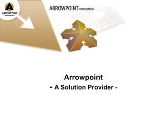 Arrowpoint  - A Solution Provider - 