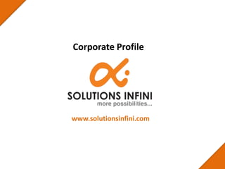 Corporate Profile www.solutionsinfini.com 