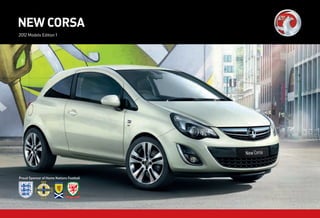 NEW CORSA
2012 Models Edition 1




Proud Sponsor of Home Nations Football
 