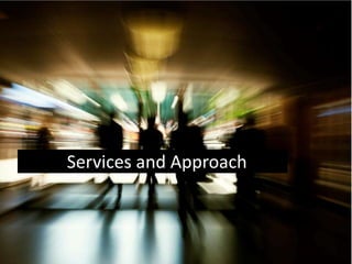 Services and Approach
1
 