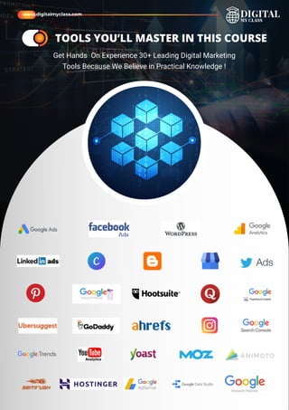 Get Hands On Experience 30+ Leading Digital Marketing
Tools Because We Believe in Practical Knowledge !
ame
ame TOOLS YOU’LL MASTER IN THIS COURSE
www.digitalmyclass.com
 