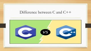 Difference between C and C++
 