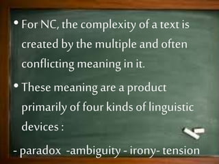 ” Close reading “
The only way we can know if a given
author’s intention or a given reader’s
interpretation which actually represent
the true meaning is by carefully
examine
 