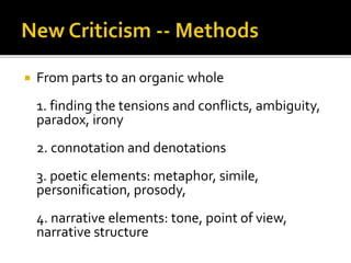  From parts to an organic whole
1. finding the tensions and conflicts, ambiguity,
paradox, irony
2. connotation and denotations
3. poetic elements: metaphor, simile,
personification, prosody,
4. narrative elements: tone, point of view,
narrative structure
 