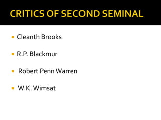  Cleanth Brooks
 R.P. Blackmur
 Robert PennWarren
 W.K.Wimsat
 