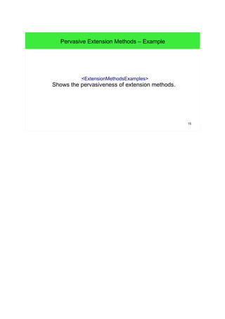 15 
Pervasive Extension Methods – Example 
f<ExtensionMethodsExamples> 
Shows the pervasiveness of extension methods. 
 