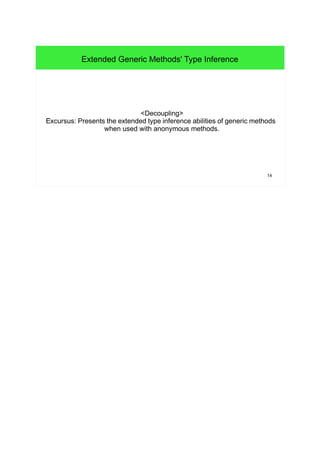 14
Extended Generic Methods' Type Inference
<Decoupling>
vExcursus: Presents the extended type inference abilities of generic methods
when used with anonymous methods.
 