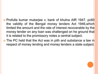  Profulla kumar mukerjee v. bank of khulna AIR 1947. pc60
the validity of the Bengal money lenders Act 1946,which
limited...