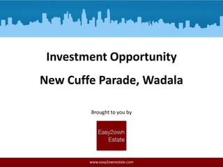 Investment Opportunity
New Cuffe Parade, Wadala
Brought to you by

www.easy2ownestate.com

 