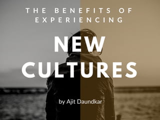 The Benefits of Experiencing New Cultures