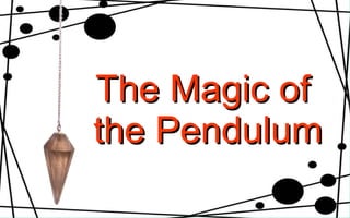 The Magic of  the Pendulum 