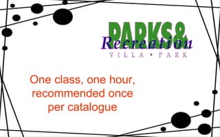 One class, one hour, recommended once per catalogue 