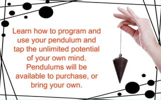 Learn how to program and use your pendulum and tap the unlimited potential of your own mind. Pendulums will be available to purchase, or bring your own. 