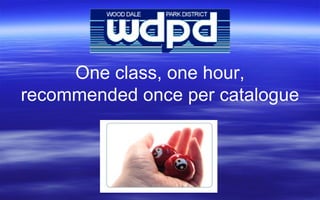 One class, one hour, recommended once per catalogue 