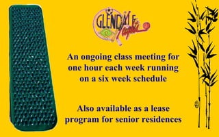 An ongoing class meeting for one hour each week running on a six week schedule Also available as a lease program for senior residences 