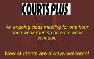 An ongoing class meeting for one hour each week running on a six week schedule New students are always welcome! 