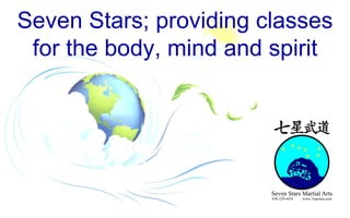 Seven Stars; providing classes for the body, mind and spirit 