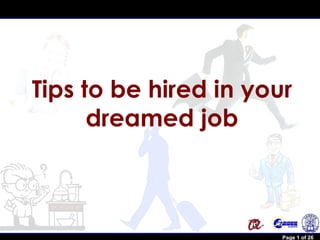 Tips to be hired in your
                dreamed job



Robert Brunet                    Page 1 of 26
 
