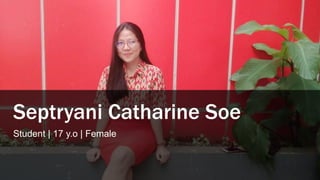 Septryani Catharine Soe
Student | 17 y.o | Female
 