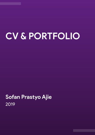 2019
Sofan Prastyo Ajie
CV & PORTFOLIO
 