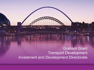 Graham Grant
Transport Development
Investment and Development Directorate
 