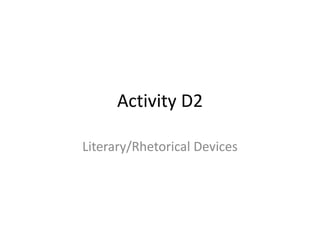 Activity D2

Literary/Rhetorical Devices
 