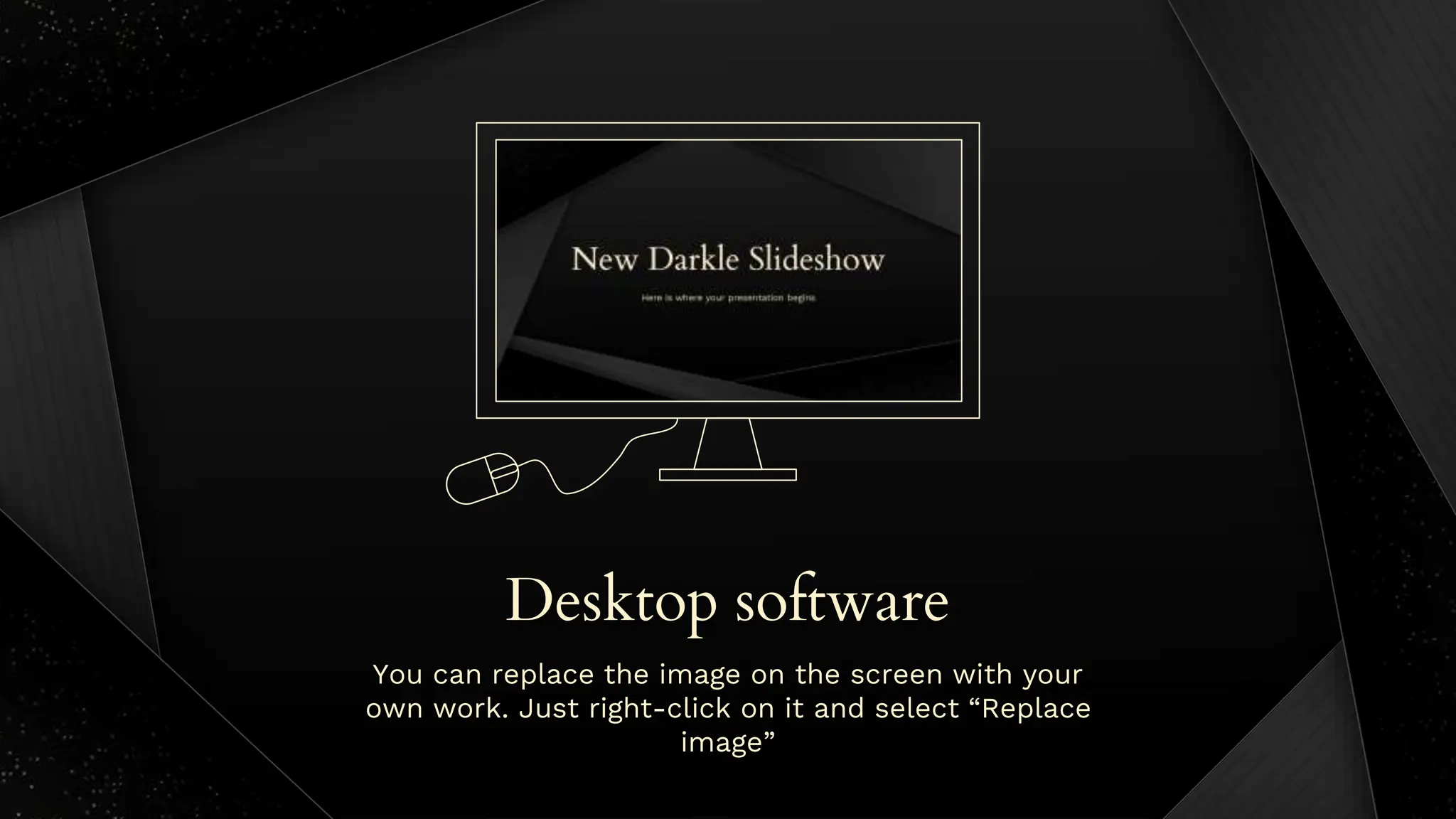 Desktop software
You can replace the image on the screen with your
own work. Just right-click on it and select “Replace
image”
 