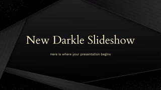 New Darkle Slideshow
Here is where your presentation begins
 