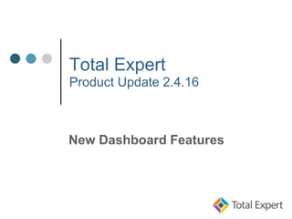 Total Expert
Product Update 2.4.16
New Dashboard Features
 