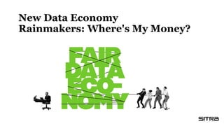 New Data Economy
Rainmakers: Where's My Money?
 