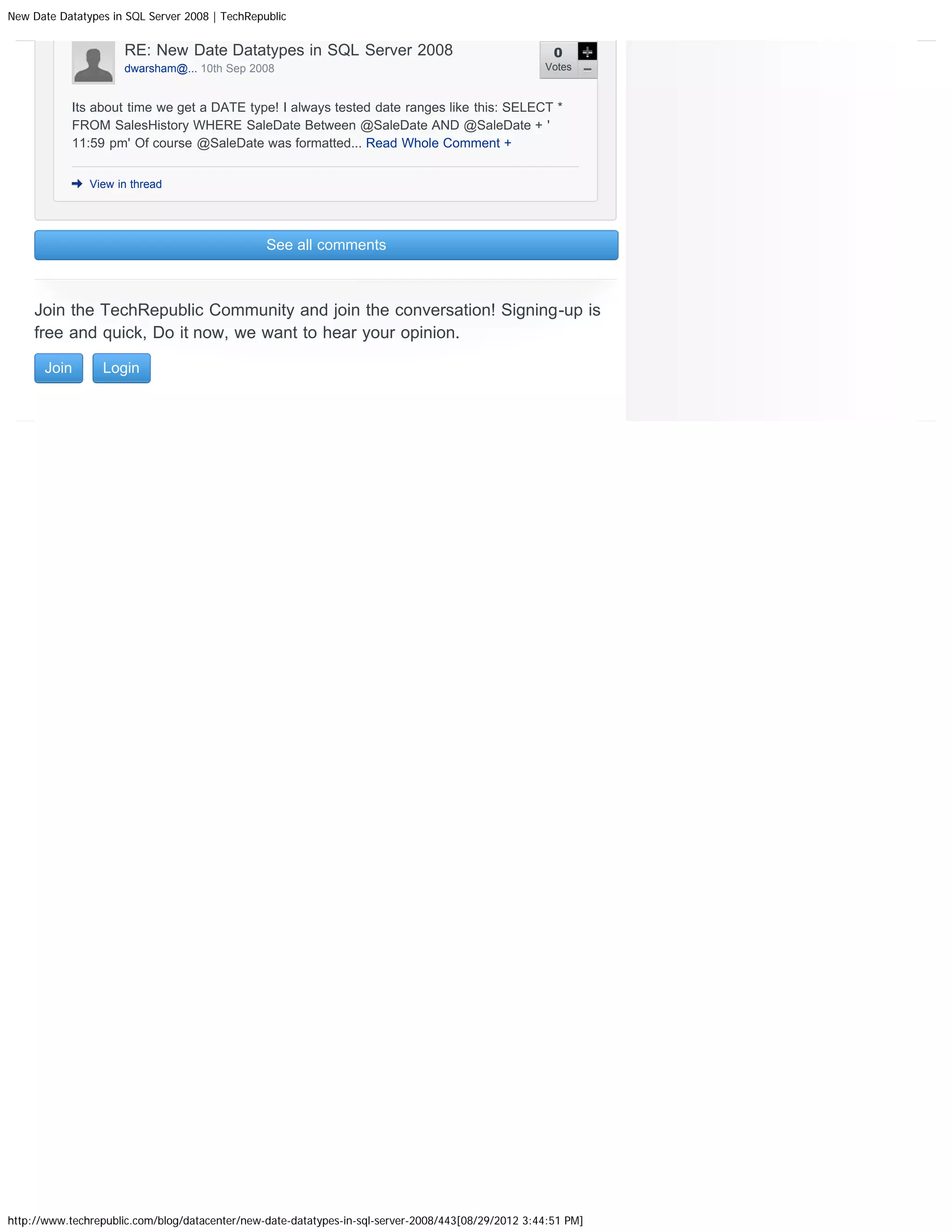 New Date Datatypes in SQL Server 2008 | TechRepublic


                     RE: New Date Datatypes in SQL Server 2008                                        0
                     dwarsham@... 10th Sep 2008                                                     Votes



            Its about time we get a DATE type! I always tested date ranges like this: SELECT *
            FROM SalesHistory WHERE SaleDate Between @SaleDate AND @SaleDate + '
            11:59 pm' Of course @SaleDate was formatted... Read Whole Comment +


               View in thread




                                                See all comments



    Join the TechRepublic Community and join the conversation! Signing-up is
    free and quick, Do it now, we want to hear your opinion.

      Join       Login




http://www.techrepublic.com/blog/datacenter/new-date-datatypes-in-sql-server-2008/443[08/29/2012 3:44:51 PM]
 