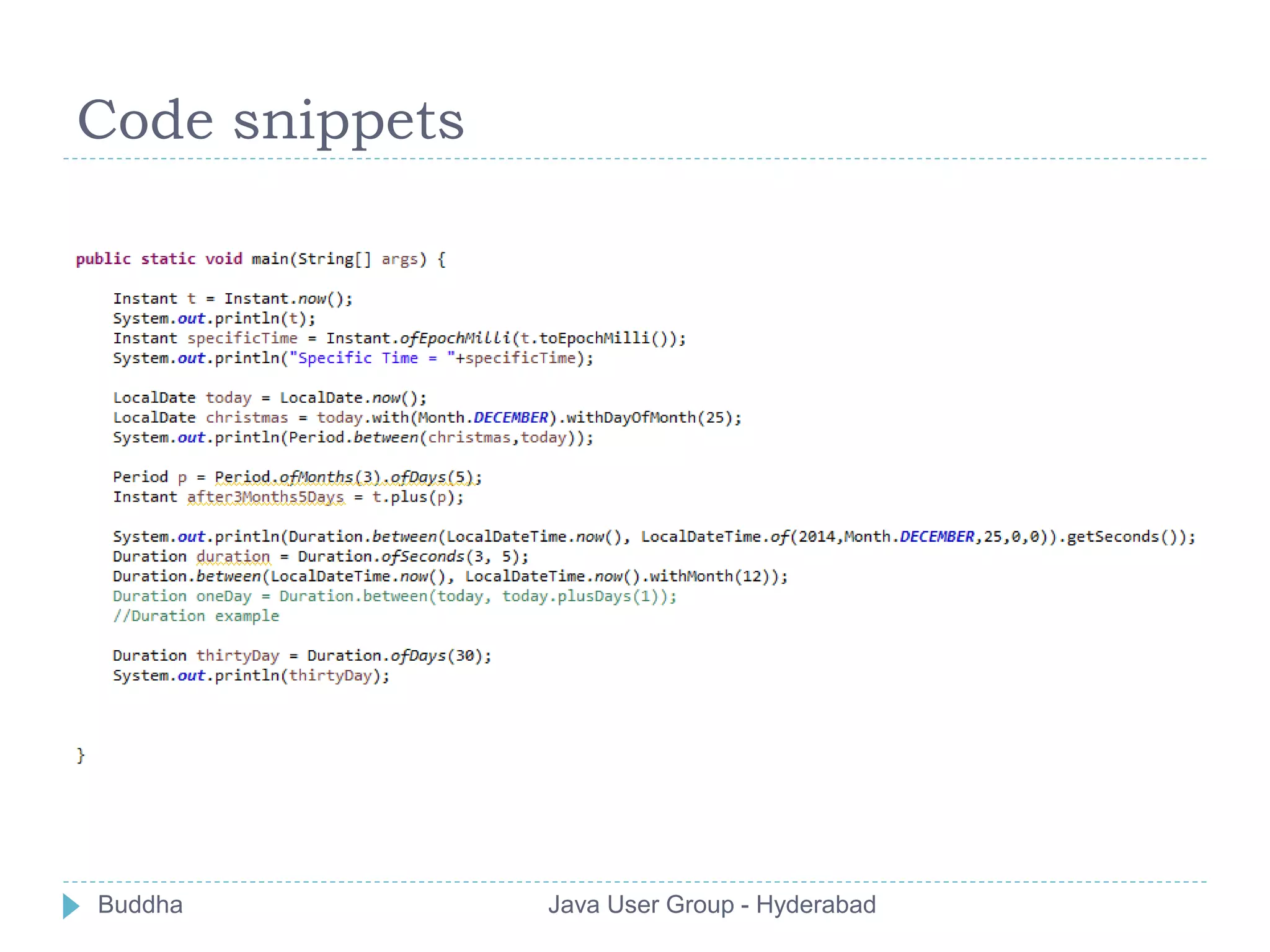 Code snippets 
Buddha Java User Group - Hyderabad 
 