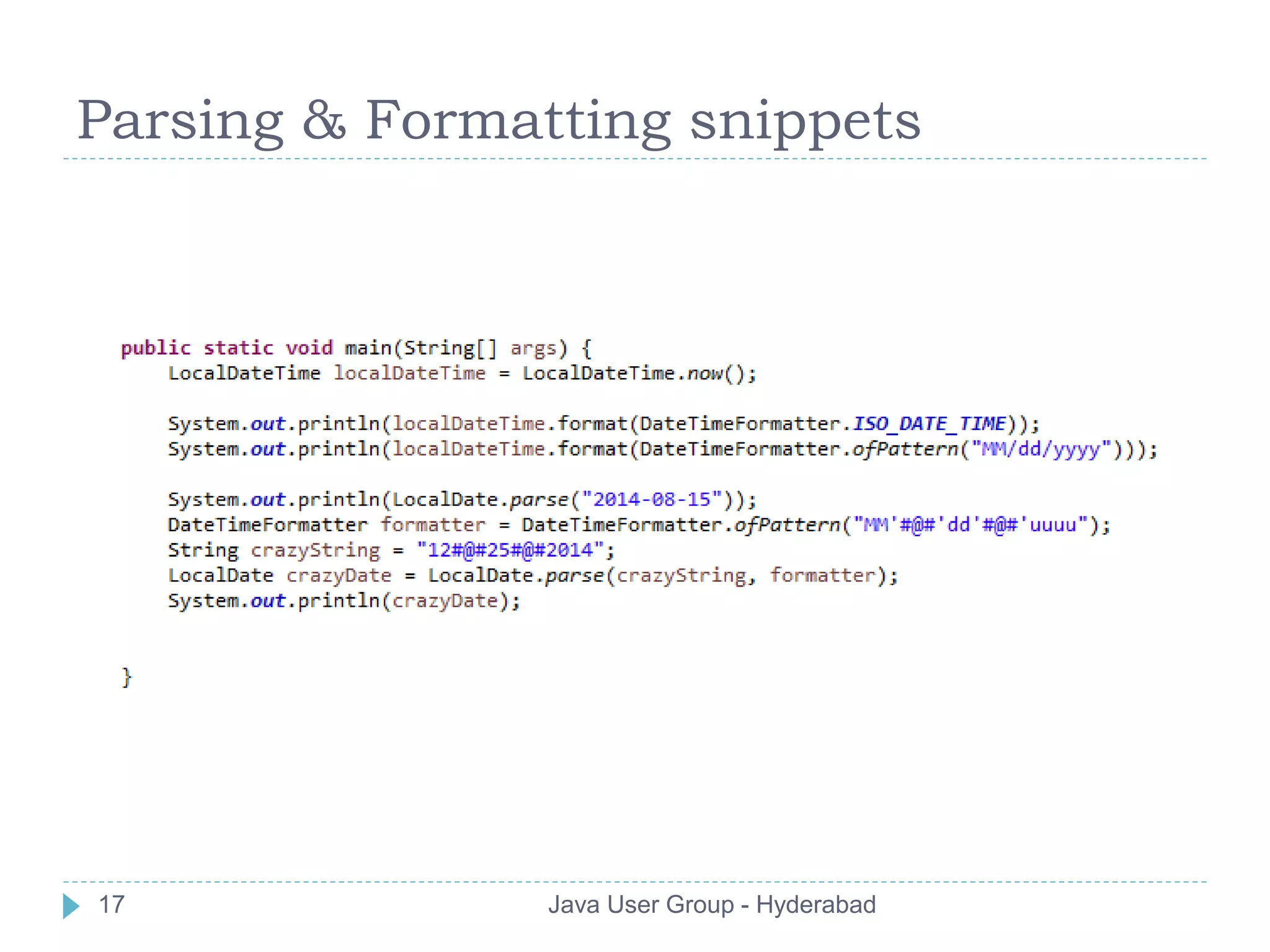 Parsing & Formatting snippets 
17 Java User Group - Hyderabad 
 