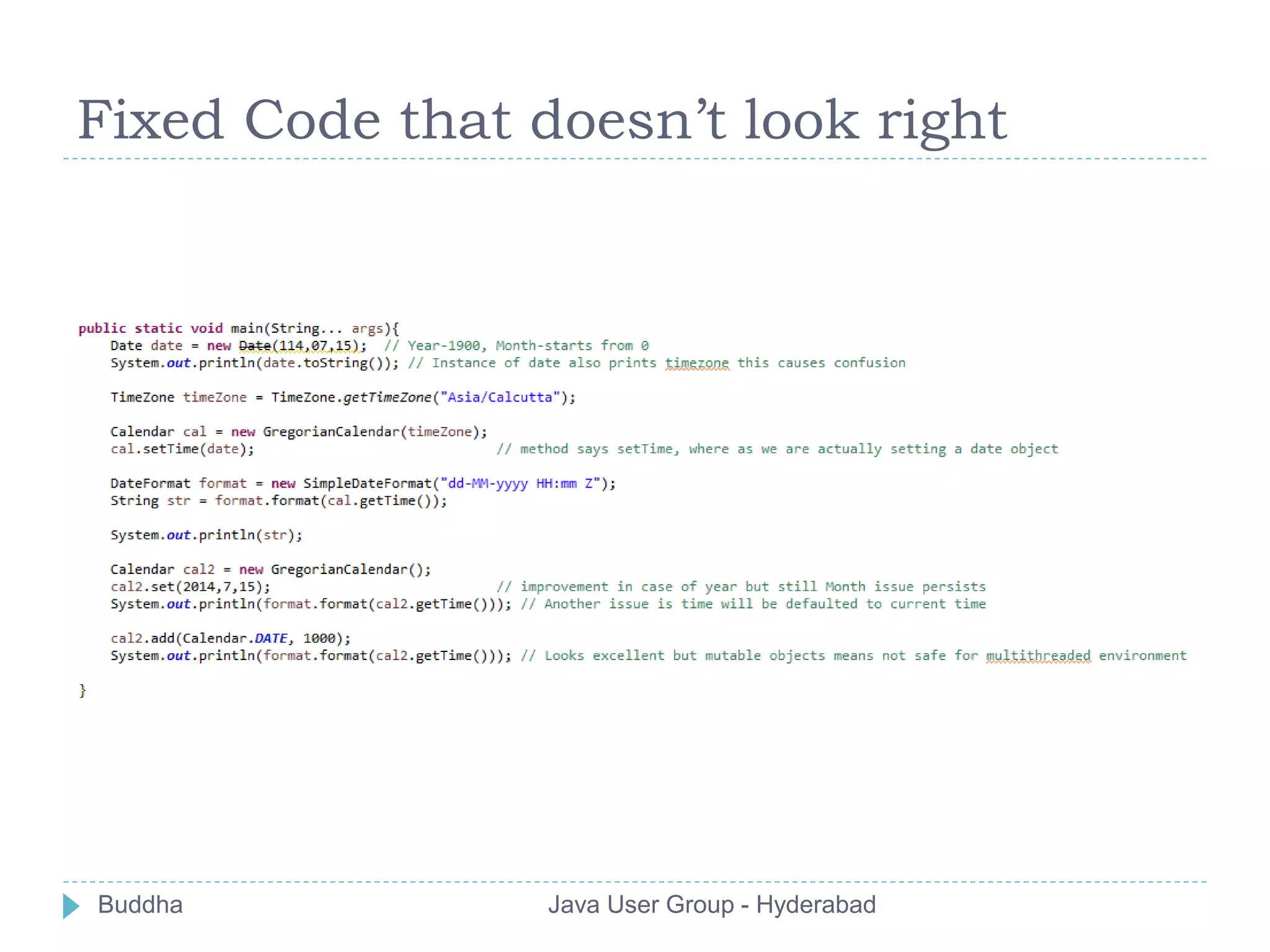 Fixed Code that doesn’t look right 
Buddha Java User Group - Hyderabad 
 