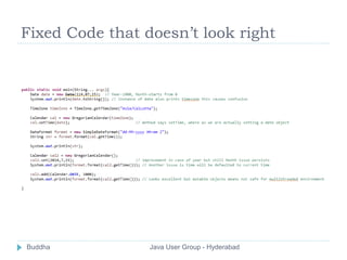 Fixed Code that doesn’t look right 
Buddha Java User Group - Hyderabad 
 