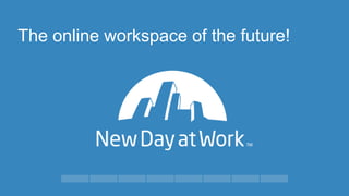 The online workspace of the future!
 