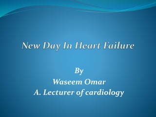 By
Waseem Omar
A. Lecturer of cardiology
 