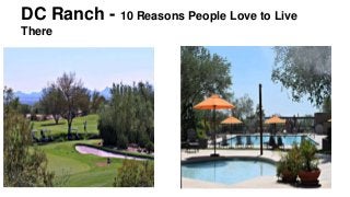 DC Ranch - 10 Reasons People Love to Live 
There 
 