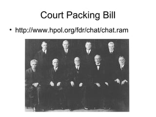Court Packing Bill
• http://www.hpol.org/fdr/chat/chat.ram
 