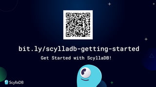 bit.ly/scylladb-getting-started
Get Started with ScyllaDB!
 