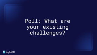 Poll: What are
your existing
challenges?
 