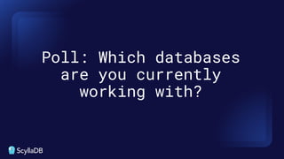 Poll: Which databases
are you currently
working with?
 